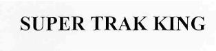Super Trak King Device mark 2756764 Trademark