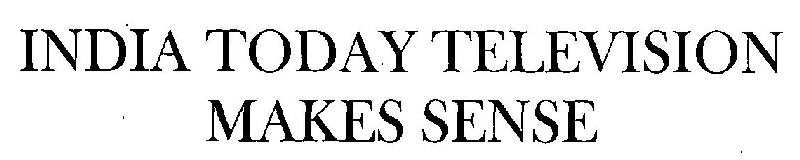India Today Television Makes Sense Device mark 3271681 Trademark