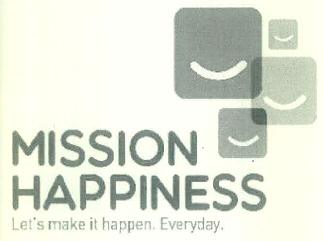 Mission Happiness Let's Make It Happen. Everyday. Device mark 3070007 Trademark