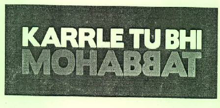Karrle Tu Bhi Mohabbat Device mark 3492786 Trademark