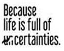 Because Life Is Full Of Certainties Device mark 3694459 Trademark